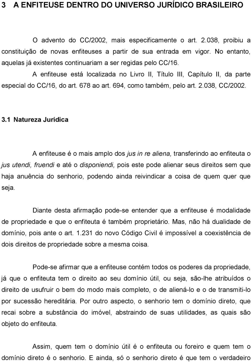 694, como também, pelo art. 2.038, CC/2002. 3.