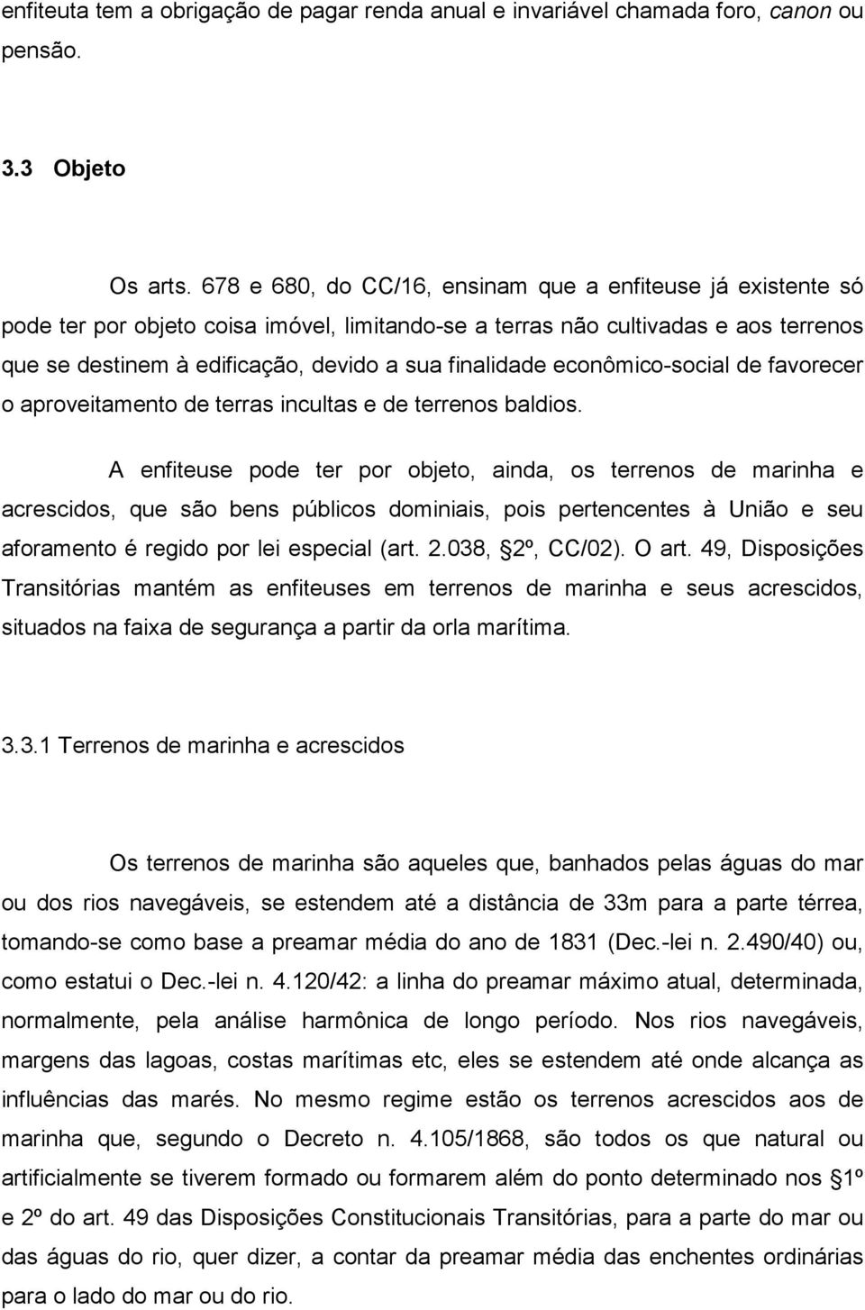 finalidade econômico-social de favorecer o aproveitamento de terras incultas e de terrenos baldios.