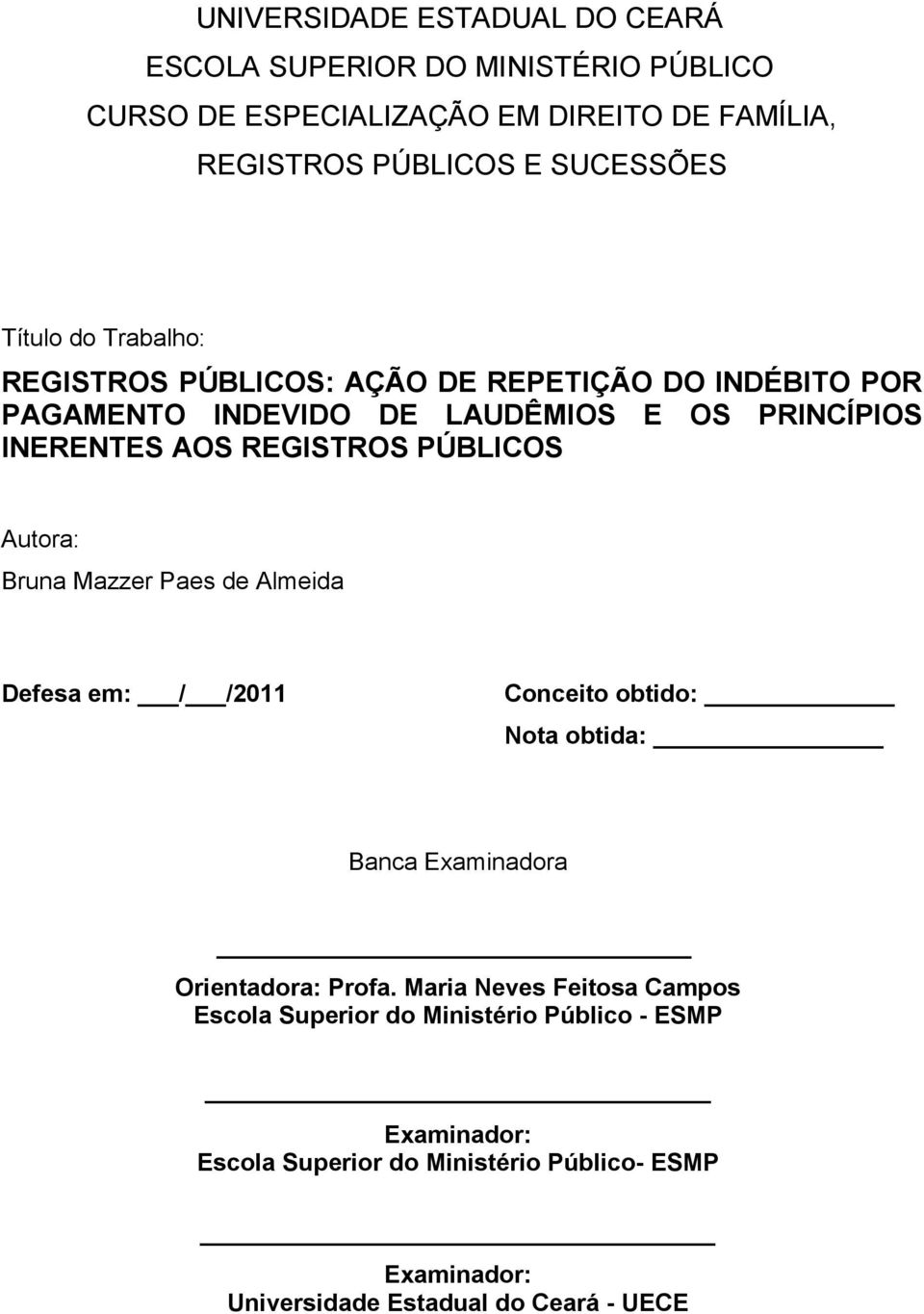 PÚBLICOS Autora: Bruna Mazzer Paes de Almeida Defesa em: / /2011 Conceito obtido: Nota obtida: Banca Examinadora Orientadora: Profa.