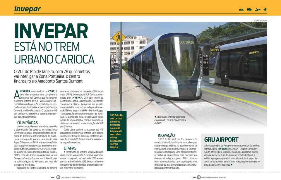 e ao Aeroporto Santos Dumont, no Rio de Janeiro. O projeto prevê seis linhas e 42 estações e paradas distribuídas por 28 quilômetros.