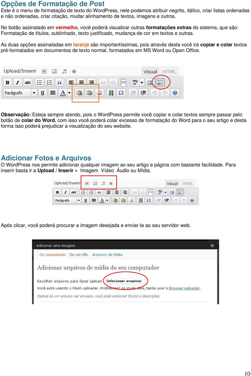 No botão assinalado em vermelho, você poderá visualizar outras formatações extras do sistema, que são: Formatação de títulos, sublinhado, texto justificado, mudança de cor em textos e outras.