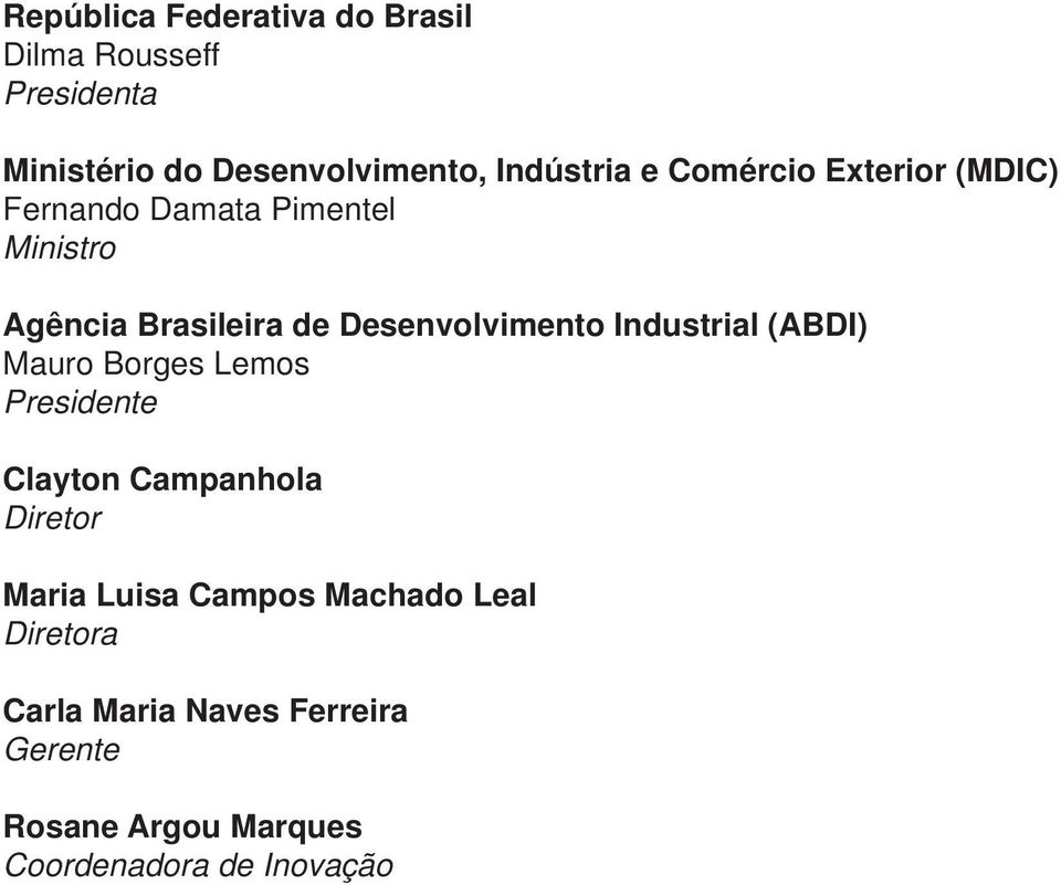 Industrial (ABDI) Mauro Borges Lemos Presidente Clayton Campanhola Diretor Maria Luisa Campos