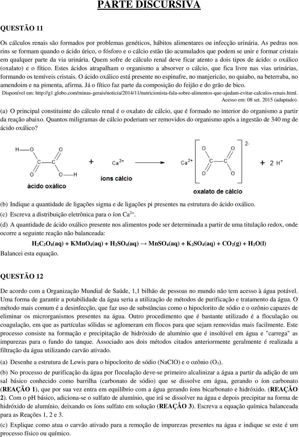 Quem sofre de cálculo renal deve ficar atento a dois tipos de ácido: o oxálico (oxalato) e o fítico.