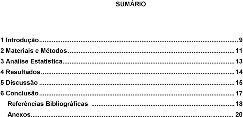 .. 11 3 Análise Estatística... 13 4 Resultados.