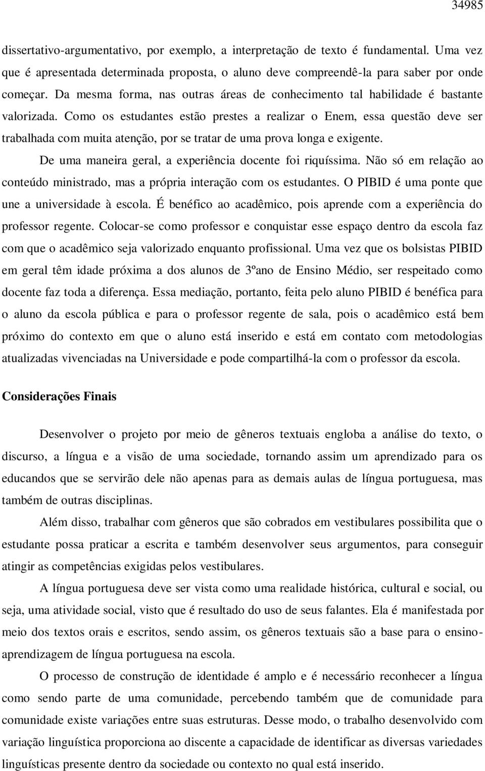 Como os estudantes estão prestes a realizar o Enem, essa questão deve ser trabalhada com muita atenção, por se tratar de uma prova longa e exigente.