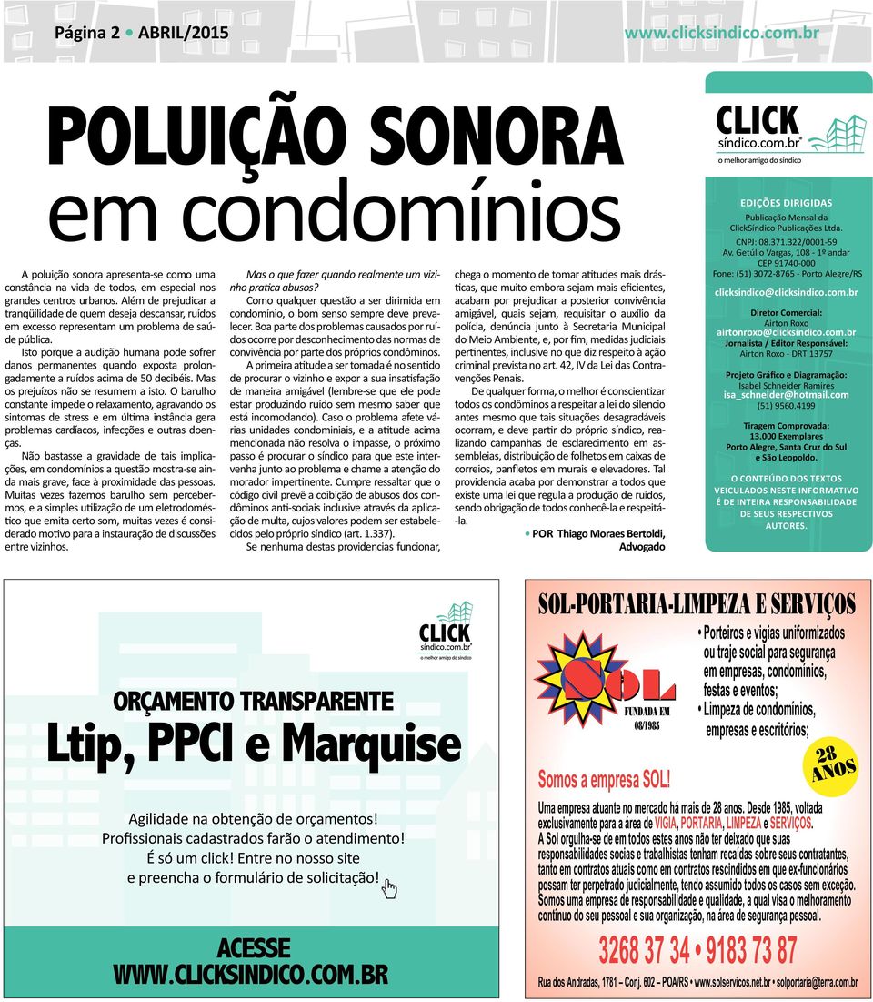 Isto porque a audição humana pode sofrer danos permanentes quando exposta prolongadamente a ruídos acima de 50 decibéis. Mas os prejuízos não se resumem a isto.