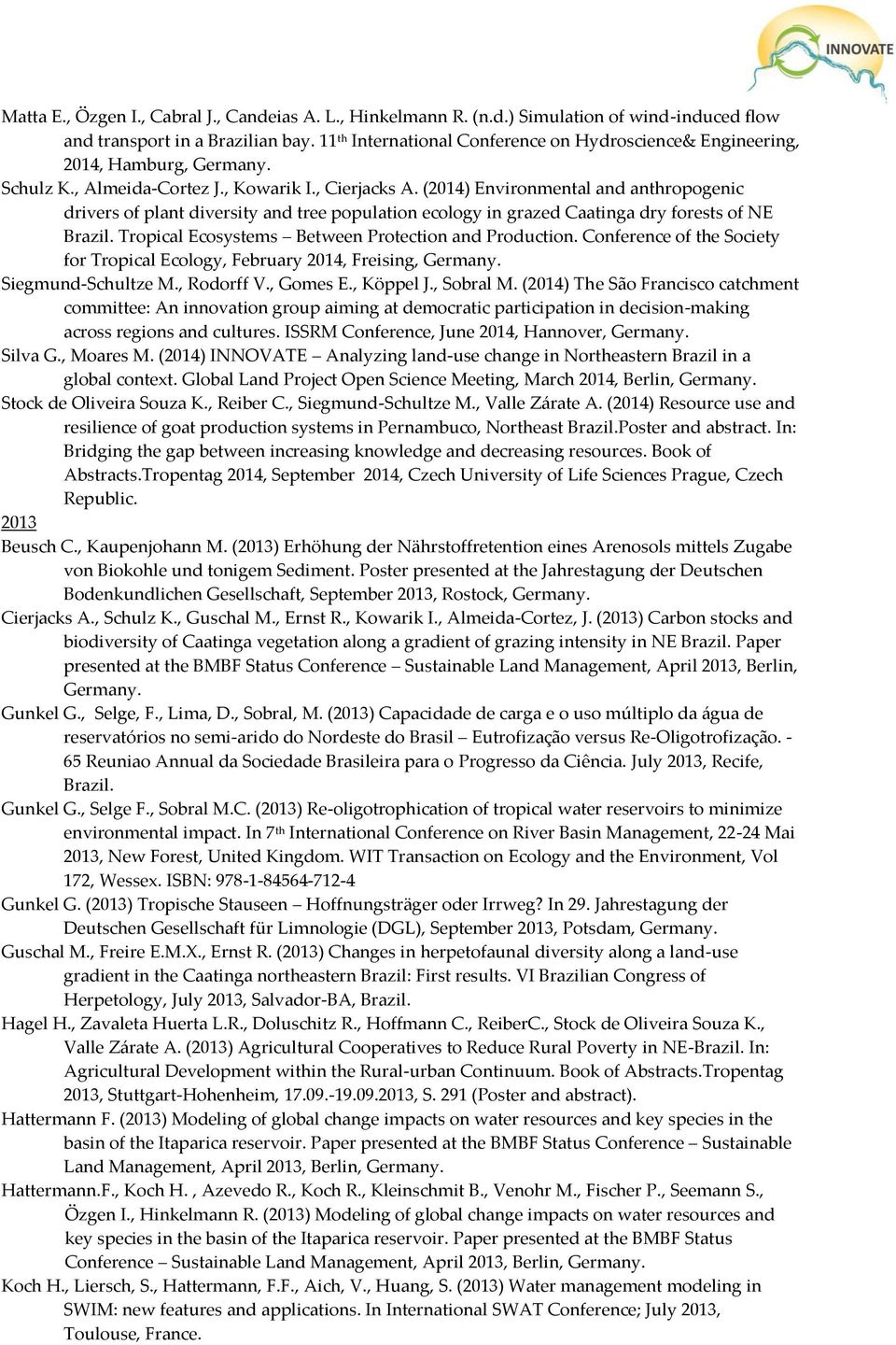 (2014) Environmental and anthropogenic drivers of plant diversity and tree population ecology in grazed Caatinga dry forests of NE Brazil. Tropical Ecosystems Between Protection and Production.