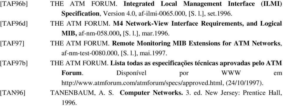 000, [S. l.], mai.1997. THE FORUM. Lista todas as especificações técnicas aprovadas pelo Forum. Disponível por WWW em http: //www.atmforum.