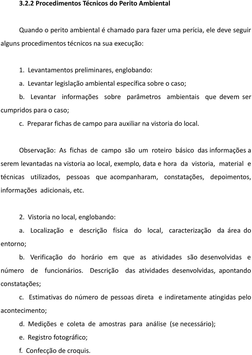 Preparar fichas de campo para auxiliar na vistoria do local.