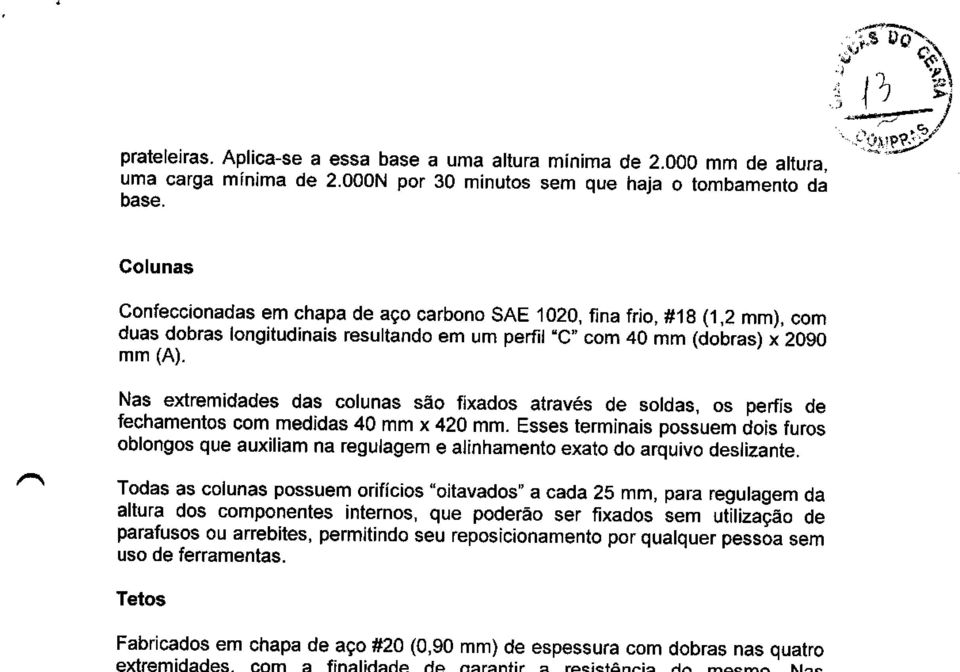 18 (.1,2 mm), com duas dobras longitudinais resultando em um perfil.c,,com 40 mm (dobras) x 2090 mm (A).