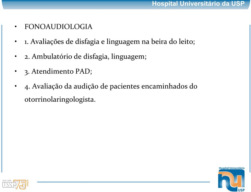 leito; 2. Ambulatório de disfagia, linguagem; 3.