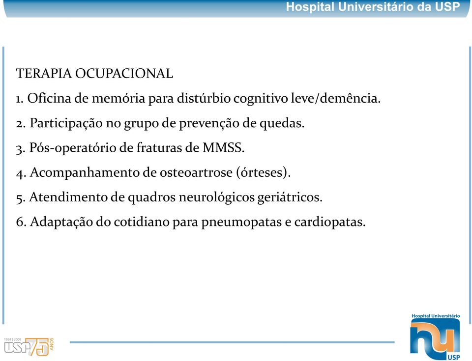 Pós-operatório de fraturas de MMSS. 4. Acompanhamento de osteoartrose (órteses).