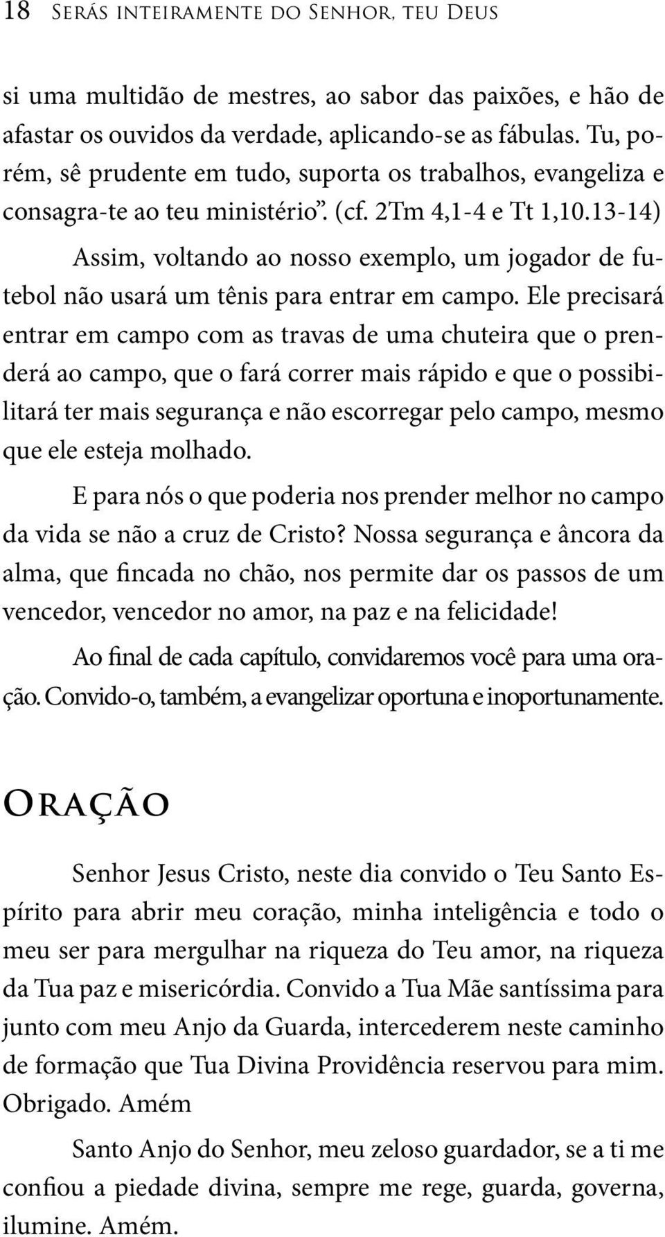 13-14) Assim, voltando ao nosso exemplo, um jogador de futebol não usará um tênis para entrar em campo.