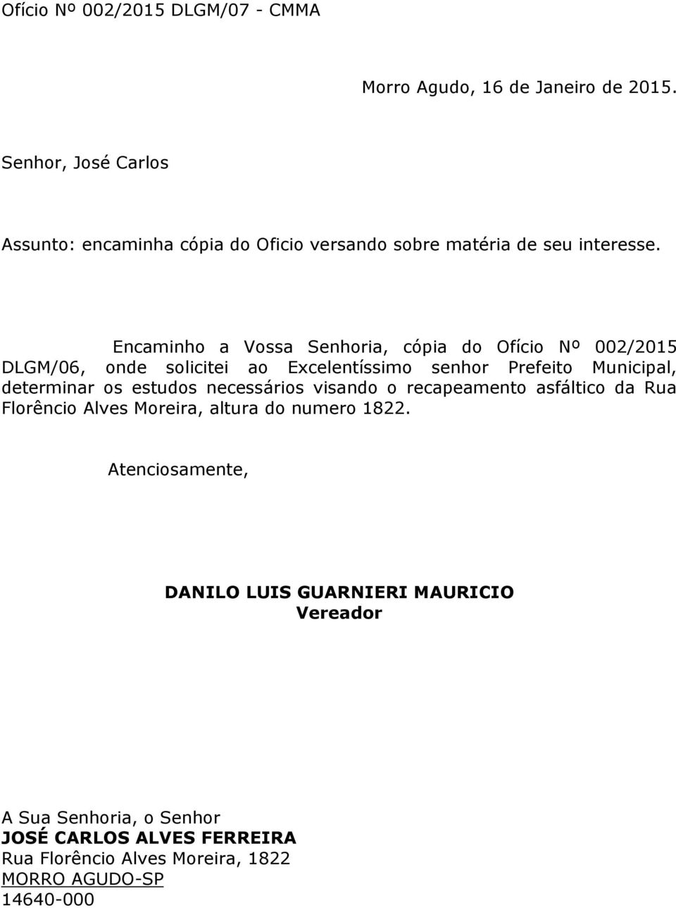 Encaminho a Vossa Senhoria, cópia do Ofício Nº 002/2015 DLGM/06, onde solicitei ao Excelentíssimo senhor Prefeito Municipal,