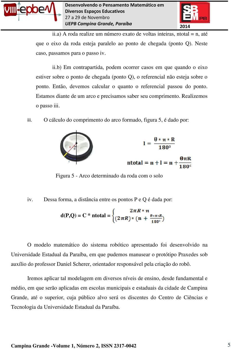 Então, devemos calcular o quanto o referencial passou do ponto. Estamos diante de um arco e precisamos saber seu comprimento. Realizemos o passo iii.