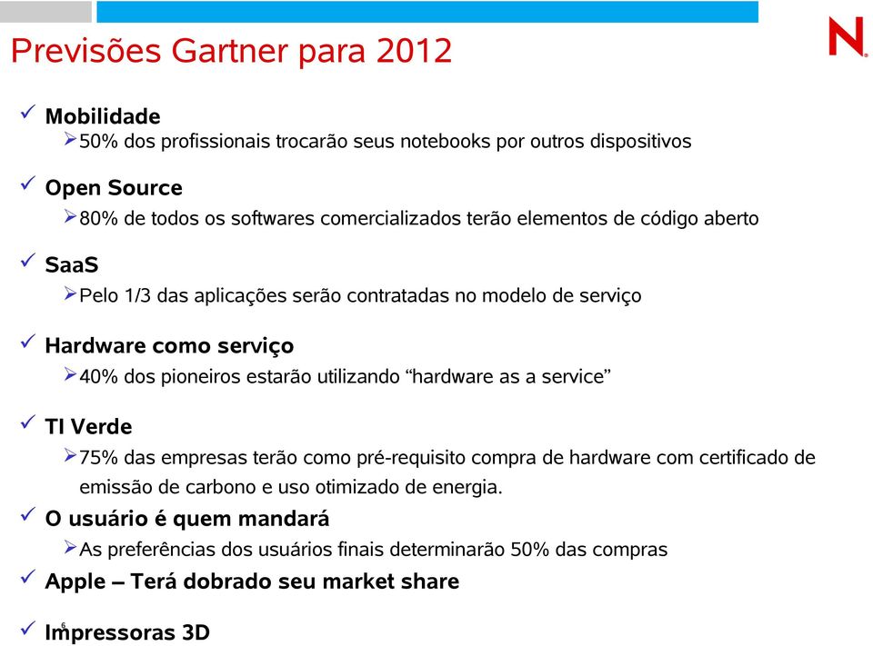 pioneiros estarão utilizando hardware as a service TI Verde 75% das empresas terão como pré-requisito compra de hardware com certificado de emissão de