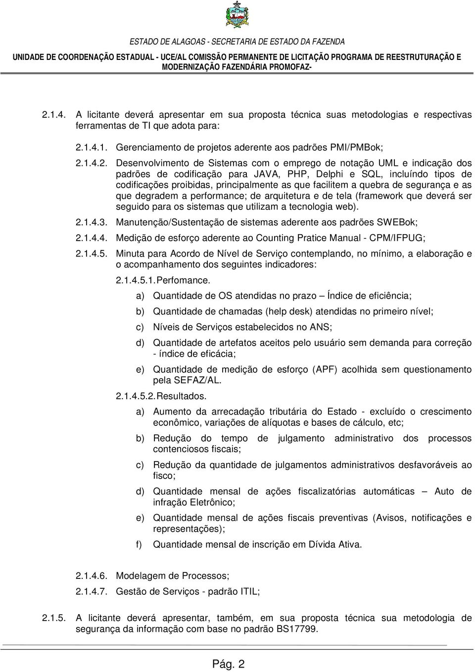 1.4.1. Gerenciamento de projetos aderente aos padrões PMI/PMBok; 2.