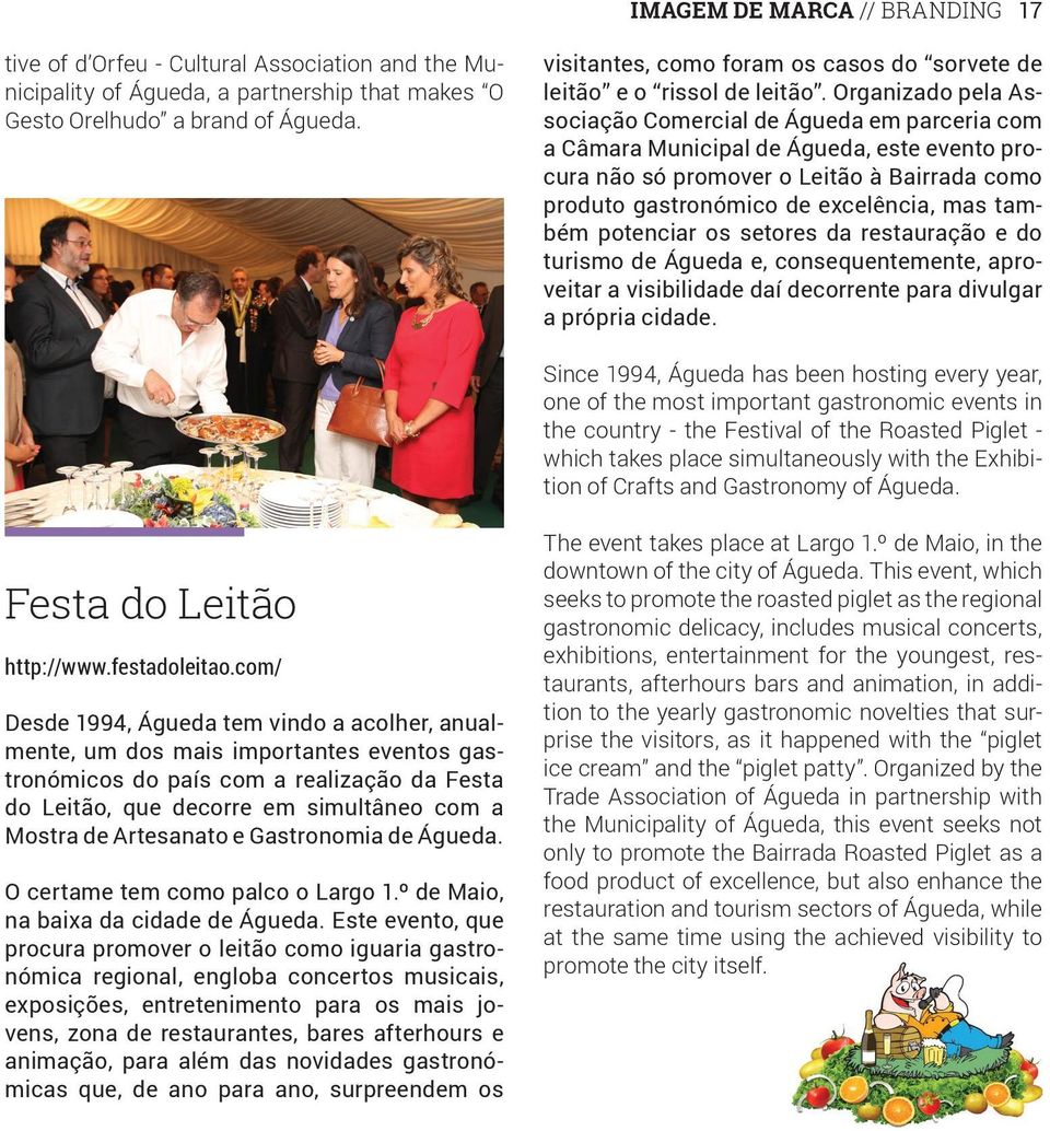 Organizado pela Associação Comercial de Águeda em parceria com a Câmara Municipal de Águeda, este evento procura não só promover o Leitão à Bairrada como produto gastronómico de excelência, mas