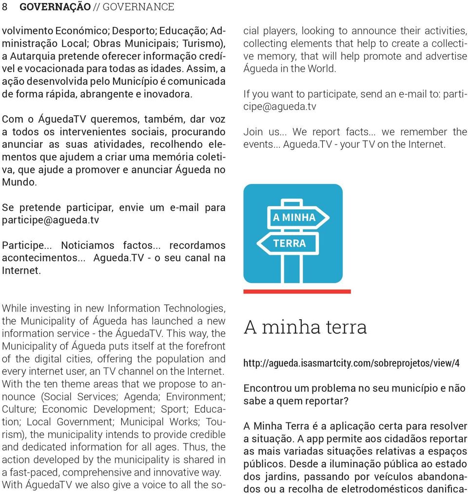 Com o ÁguedaTV queremos, também, dar voz a todos os intervenientes sociais, procurando anunciar as suas atividades, recolhendo elementos que ajudem a criar uma memória coletiva, que ajude a promover