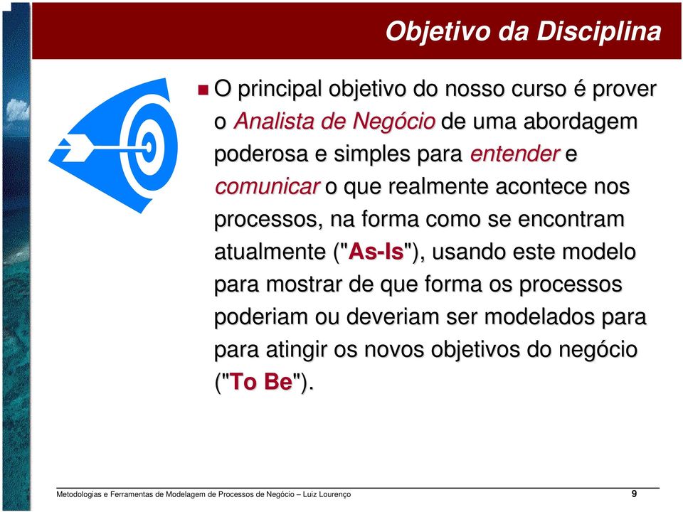 forma como se encontram atualmente ("As As-Is"), usando este modelo para mostrar de que forma os