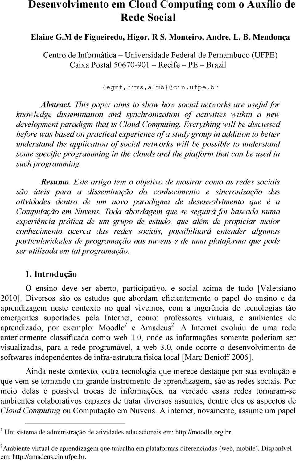 This paper aims to show how social networks are useful for knowledge dissemination and synchronization of activities within a new development paradigm that is Cloud Computing.