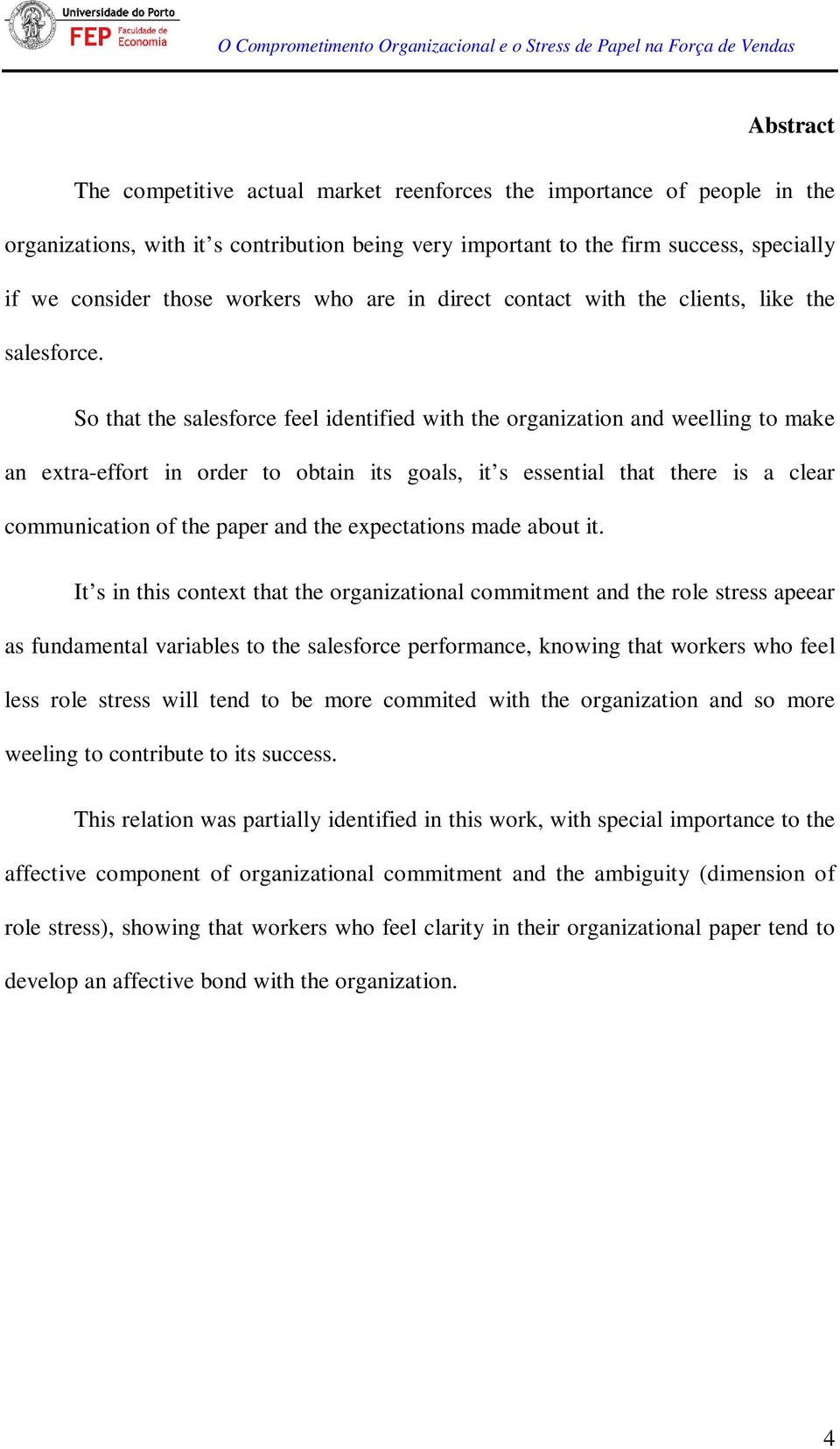 So that the salesforce feel identified with the organization and weelling to make an extra-effort in order to obtain its goals, it s essential that there is a clear communication of the paper and the