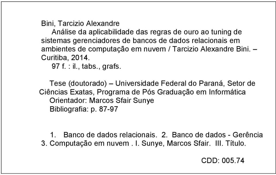 Tese (doutorado) Universidade Federal do Paraná, Setor de Ciências Exatas, Programa de Pós Graduação em Informática Orientador: Marcos