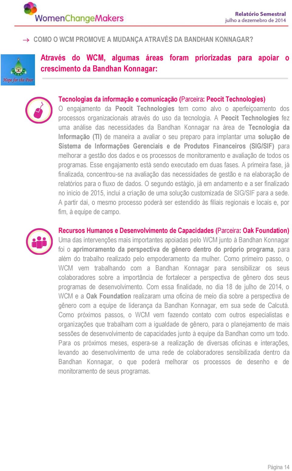 Technologies tem como alvo o aperfeiçoamento dos processos organizacionais através do uso da tecnologia.