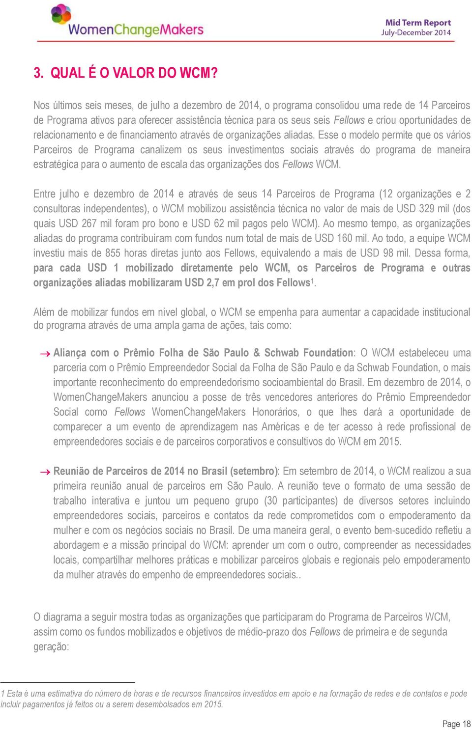 oportunidades de relacionamento e de financiamento através de organizações aliadas.