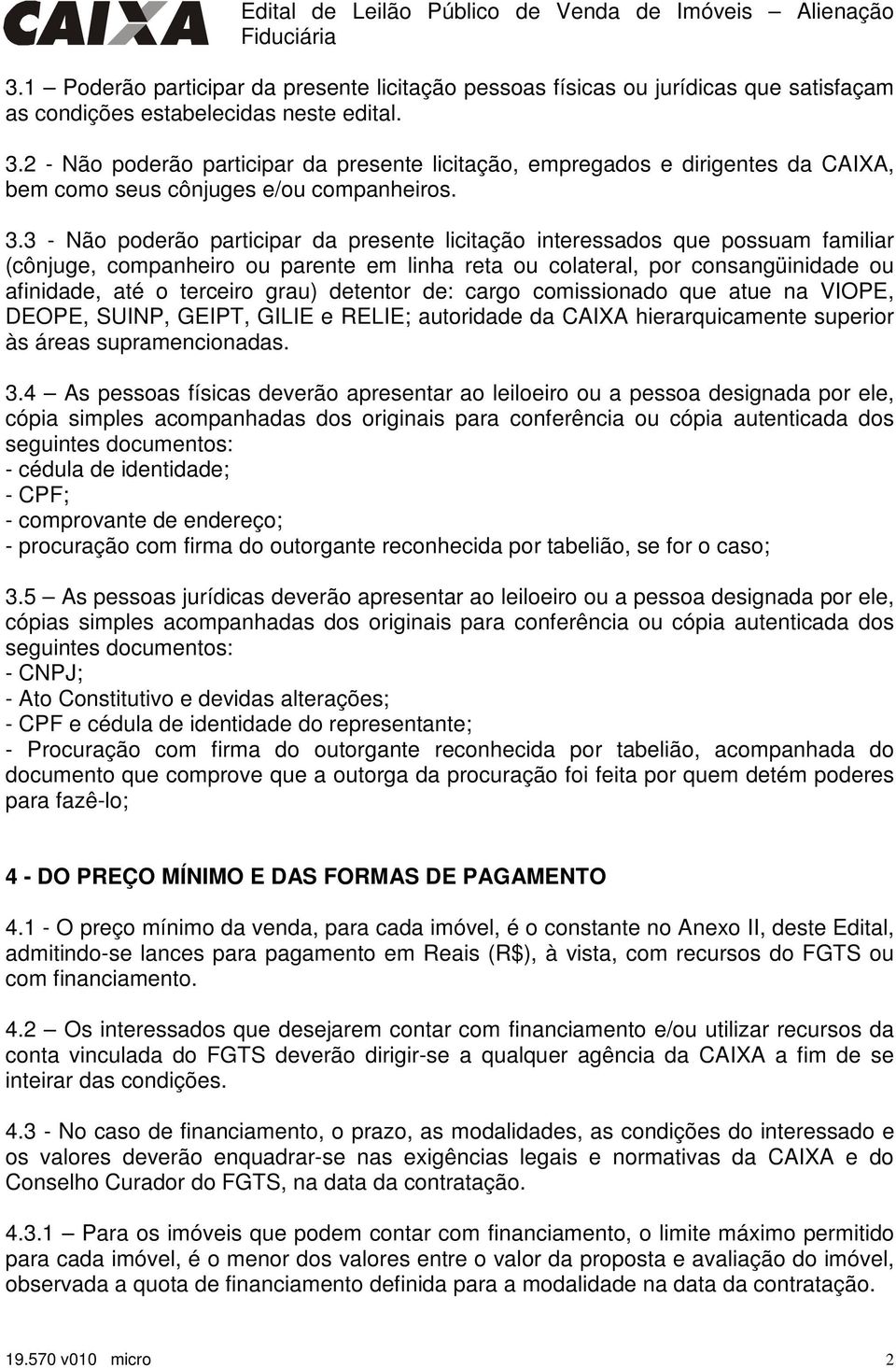 grau) detentor de: cargo comissionado que atue na VIOPE, DEOPE, SUINP, GEIPT, GILIE e RELIE; autoridade da CAIXA hierarquicamente superior às áreas supramencionadas. 3.