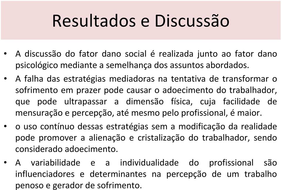 facilidade de mensuração e percepção, até mesmo pelo profissional, émaior.