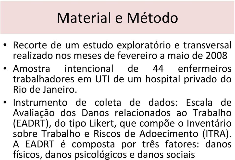 Instrumento de coleta de dados: Escala de Avaliação dos Danos relacionados ao Trabalho (EADRT), do tipo Likert, que