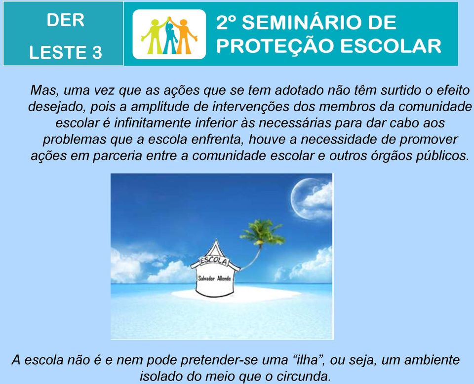 problemas que a escola enfrenta, houve a necessidade de promover ações em parceria entre a comunidade escolar