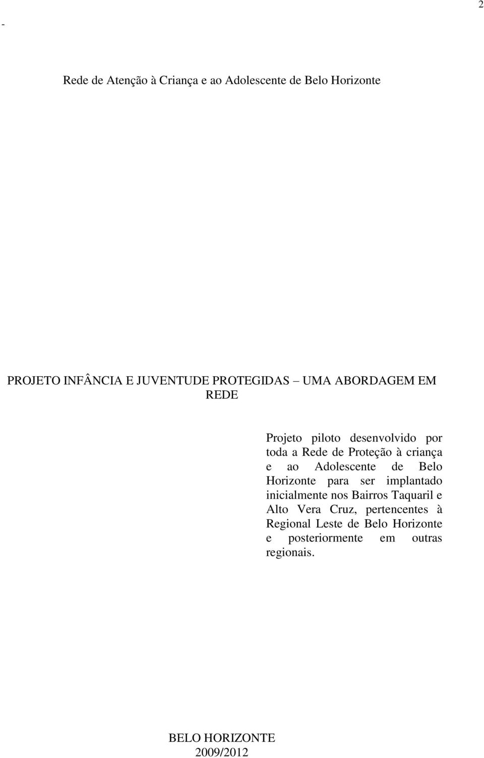 ao Adolescente de Belo Horizonte para ser implantado inicialmente nos Bairros Taquaril e Alto Vera