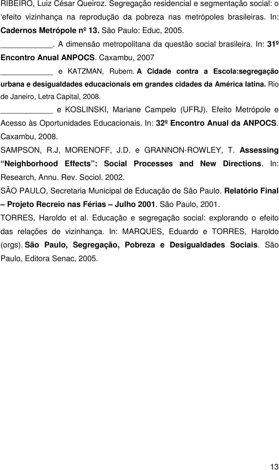 A Cidade contra a Escola:segregação urbana e desigualdades educacionais em grandes cidades da América latina. Rio de Janeiro, Letra Capital, 2008. e KOSLINSKI, Mariane Campelo (UFRJ).