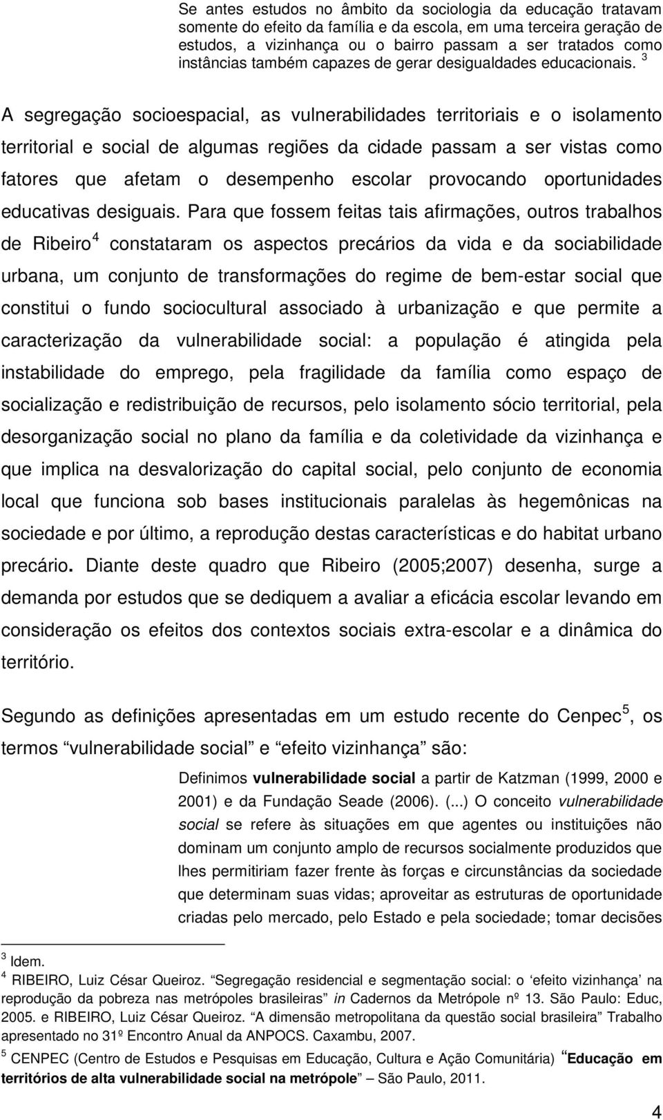 3 A segregação socioespacial, as vulnerabilidades territoriais e o isolamento territorial e social de algumas regiões da cidade passam a ser vistas como fatores que afetam o desempenho escolar