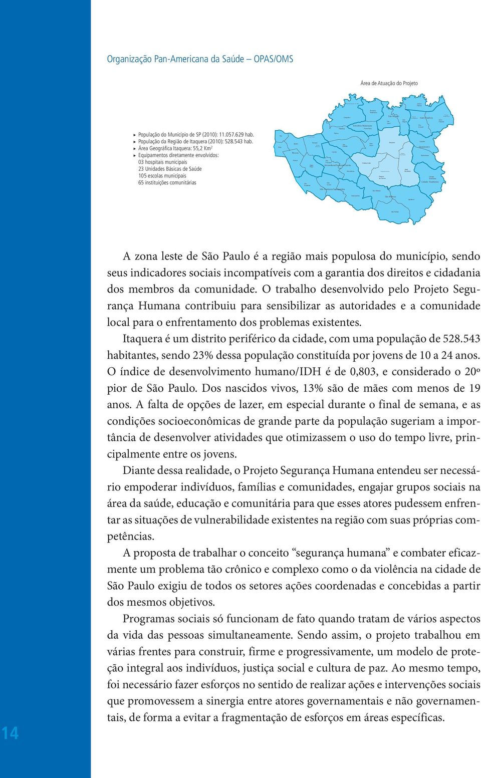 Jardim Helena Vila Curuçá Lajeado Guaianases Cidade Tiradentes Parque Santa Amélia Itaim Paulista Organização Pan-Americana da Saúde OPAS/OMS Área de Atuação do Projeto População do Município de SP