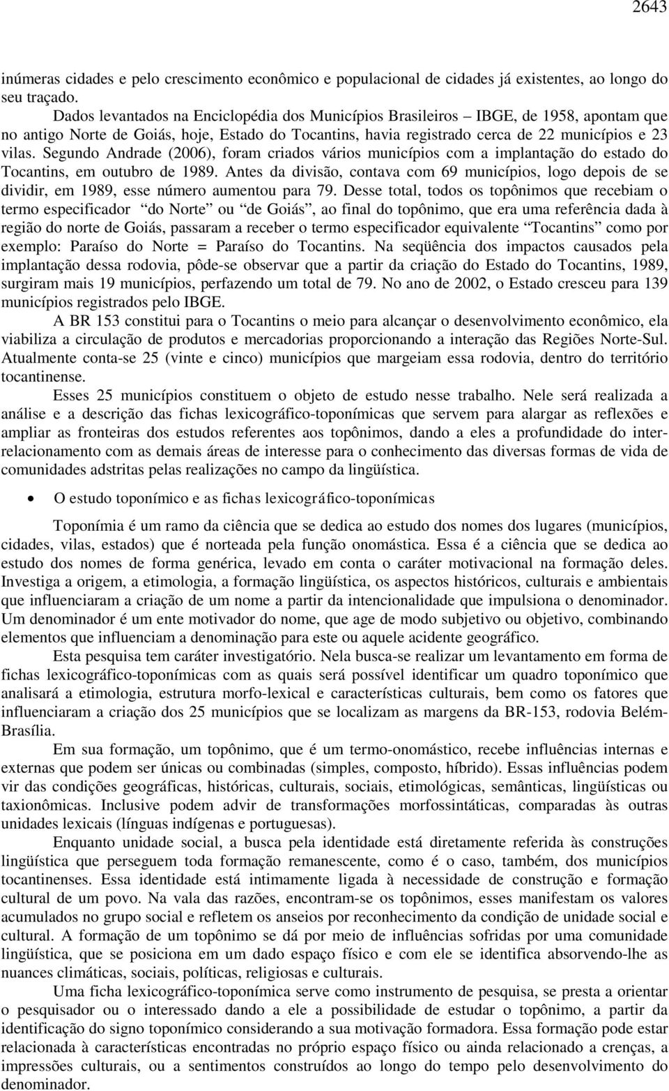 Segundo Andrade (2006), foram criados vários municípios com a implantação do estado do Tocantins, em outubro de 1989.