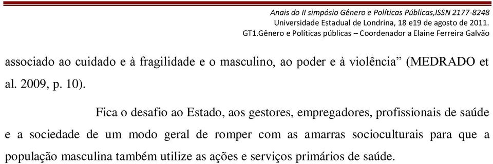 Fica o desafio ao Estado, aos gestores, empregadores, profissionais de saúde e a