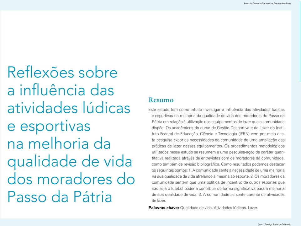 Os acadêmicos do curso de Gestão Desportiva e de Lazer do Instituto Federal de Educação, Ciência e Tecnologia (IFRN) vem por meio desta pesquisa expor as necessidades da comunidade de uma ampliação