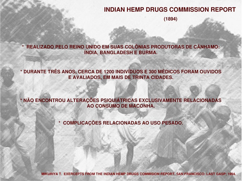 * DURANTE TRÊS ANOS, CERCA DE 1200 INDIVÍDUOS E 300 MÉDICOS FORAM OUVIDOS E AVALIADOS, EM MAIS DE TRINTA CIDADES.