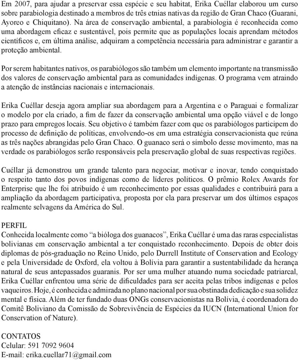 Na área de conservação ambiental, a parabiologia é reconhecida como uma abordagem eficaz e sustentável, pois permite que as populações locais aprendam métodos científicos e, em última análise,