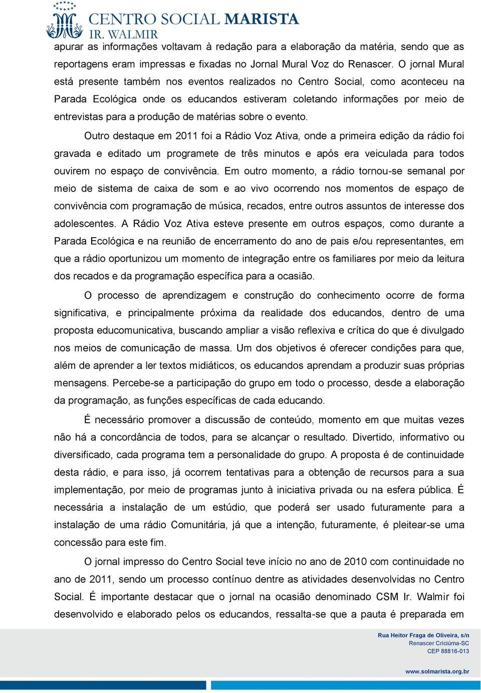 produção de matérias sobre o evento.