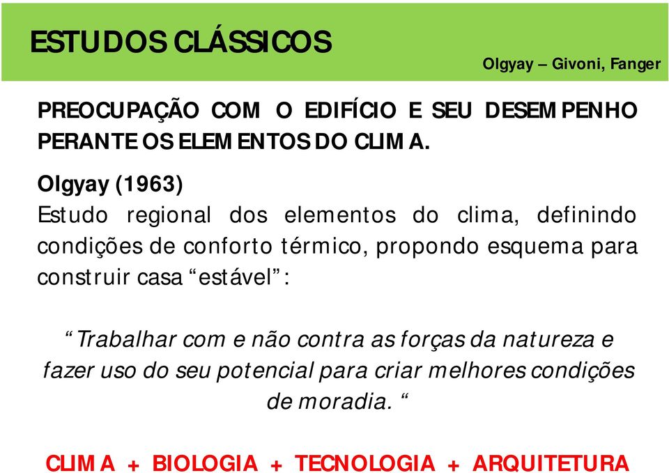 Olgyay (1963) Estudo regional dos elementos do clima, definindo condições de conforto térmico, propondo