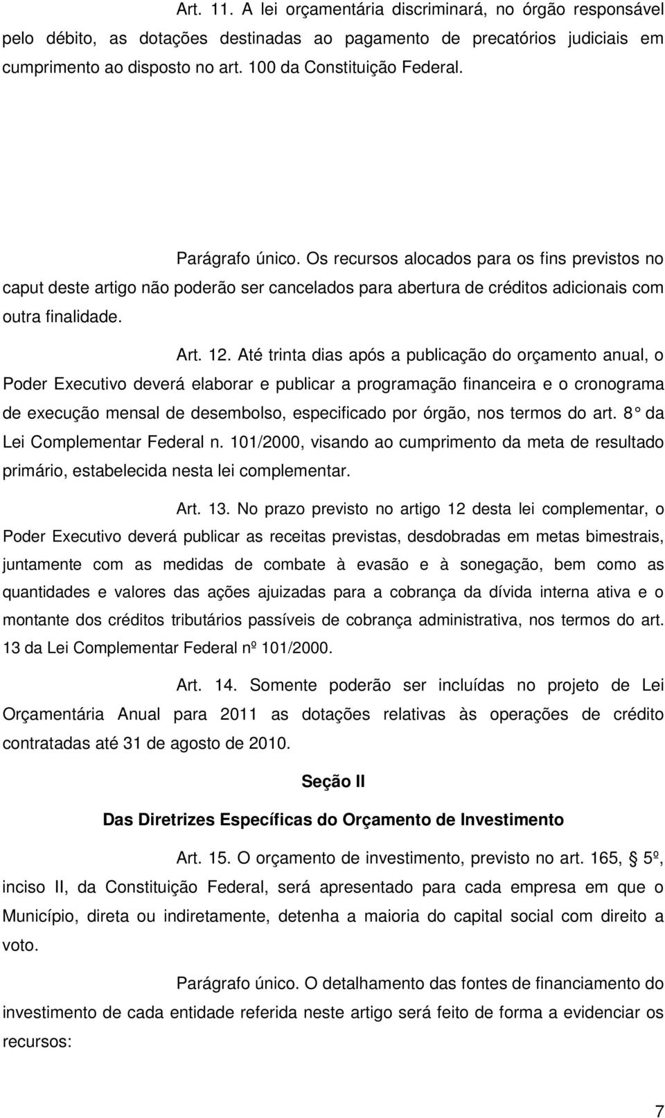 Até trinta dias após a publicação do orçamento anual, o Poder Executivo deverá elaborar e publicar a programação financeira e o cronograma de execução mensal de desembolso, especificado por órgão,