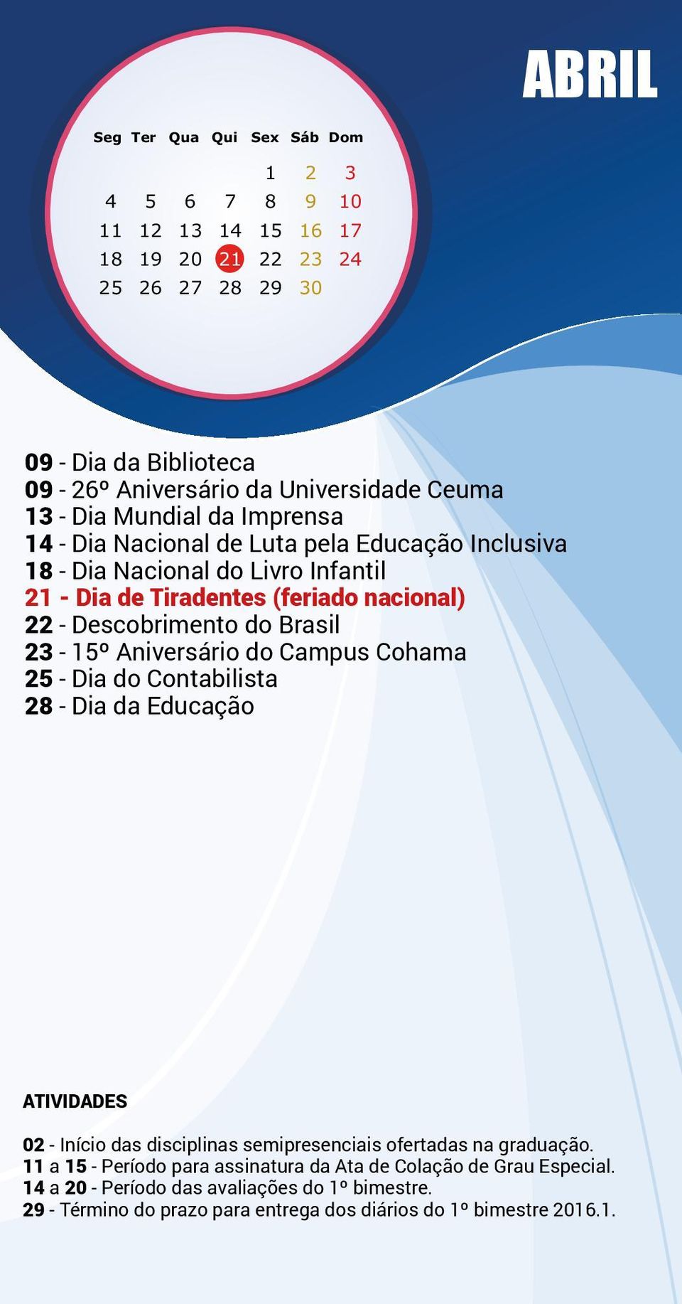 23-15º Aniversário do Campus Cohama 25 - Dia do Contabilista 28 - Dia da Educação 02 - Início das disciplinas semipresenciais ofertadas na graduação.