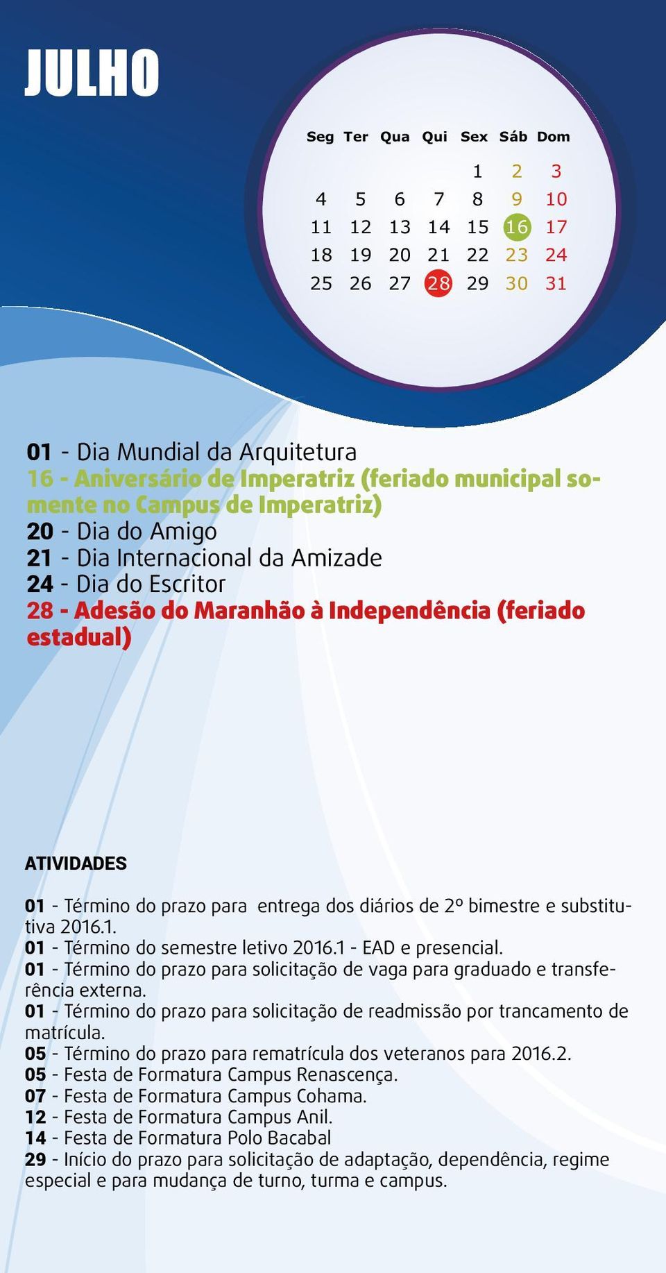 bimestre e substitutiva 2016.1. 01 - Término do semestre letivo 2016.1 - EAD e presencial. 01 - Término do prazo para solicitação de vaga para graduado e transferência externa.