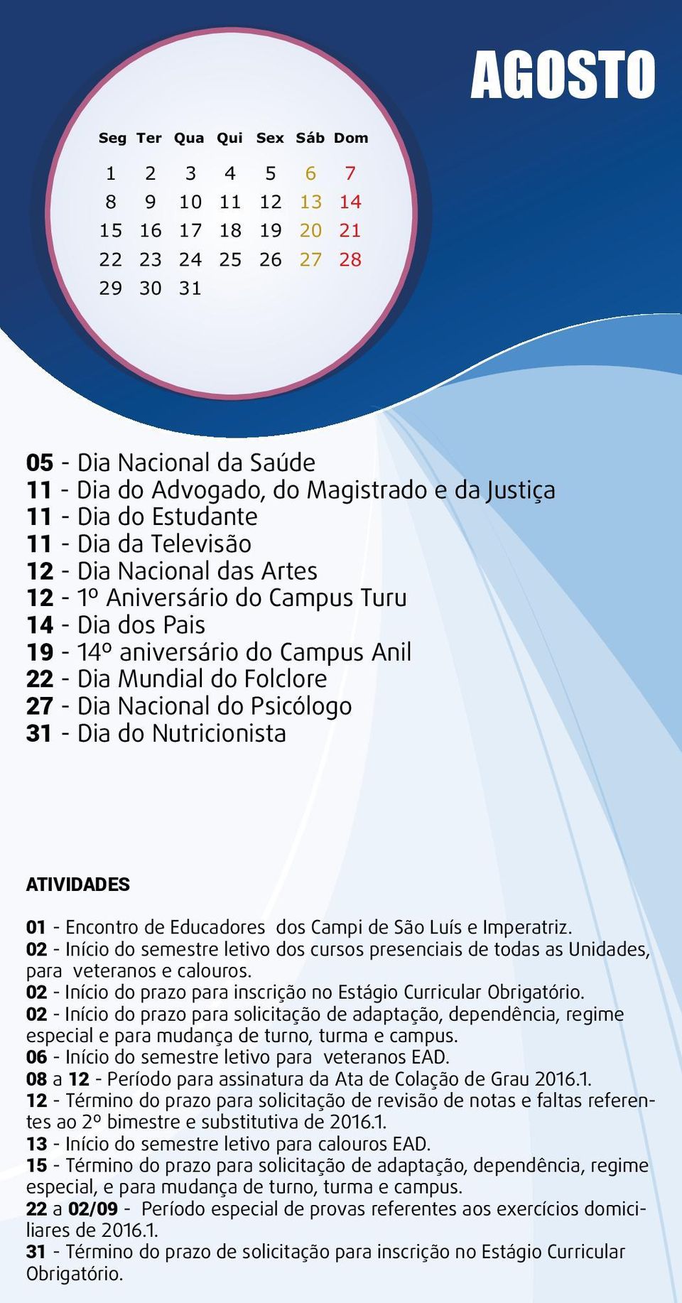 Nutricionista 01 - Encontro de Educadores dos Campi de São Luís e Imperatriz. 02 - Início do semestre letivo dos cursos presenciais de todas as Unidades, para veteranos e calouros.