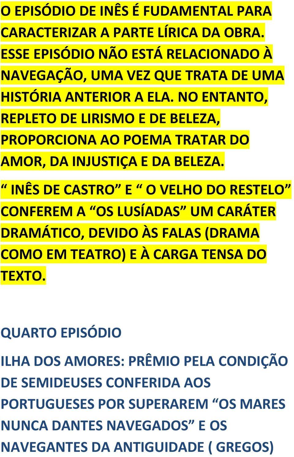 NO ENTANTO, REPLETO DE LIRISMO E DE BELEZA, PROPORCIONA AO POEMA TRATAR DO AMOR, DA INJUSTIÇA E DA BELEZA.