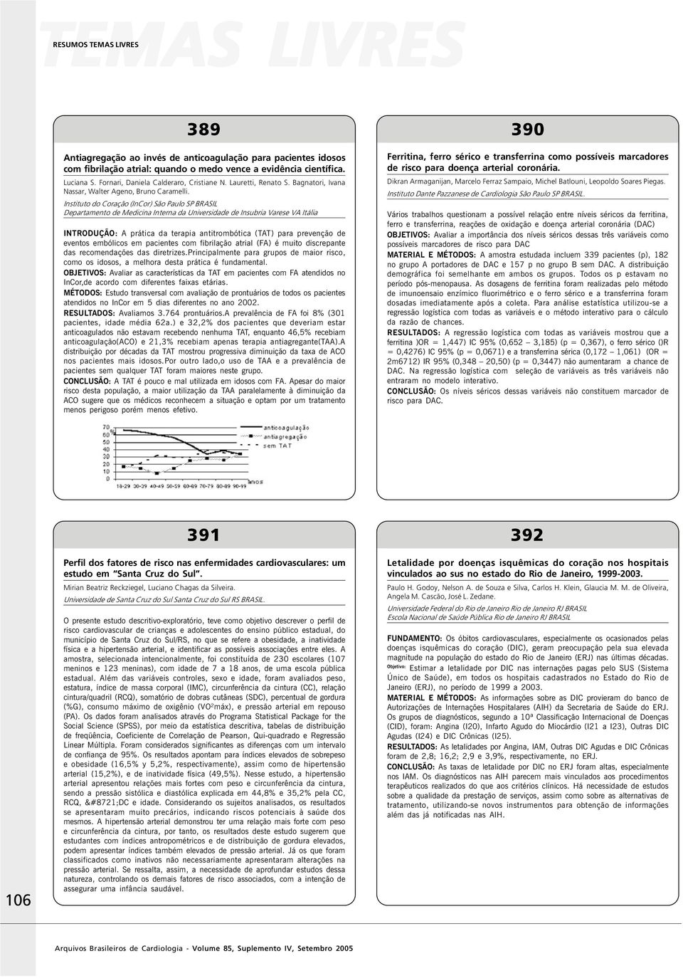 Instituto do Coração (InCor) São Paulo SP BRASIL Departamento de Medicina Interna da Universidade de Insubria Varese VA Itália INTRODUÇÃO: A prática da terapia antitrombótica (TAT) para prevenção de